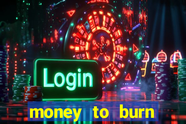 money to burn money to-burn system chapter 1 pt br